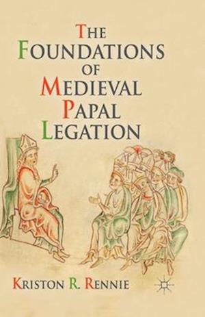 The Foundations of Medieval Papal Legation