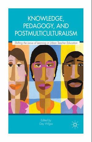 Knowledge, Pedagogy, and Postmulticulturalism