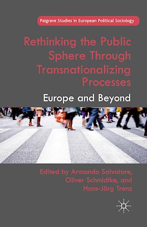 Rethinking the Public Sphere Through Transnationalizing Processes