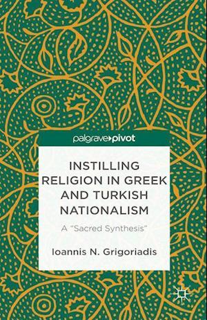 Instilling Religion in Greek and Turkish Nationalism: A "Sacred Synthesis"