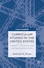 Curriculum Studies in the United States: Present Circumstances, Intellectual Histories