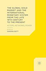 The Global Gold Market and the International Monetary System from the late 19th Century to the Present