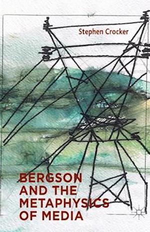 Bergson and the Metaphysics of Media