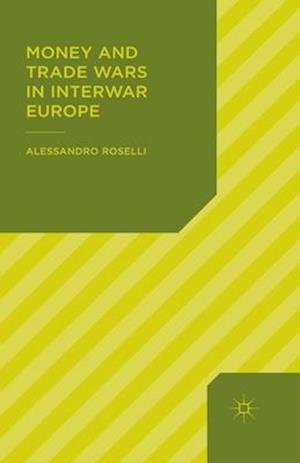Money and Trade Wars in Interwar Europe