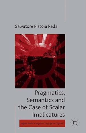 Pragmatics, Semantics and the Case of Scalar Implicatures