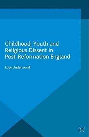 Childhood, Youth, and Religious Dissent in Post-Reformation England