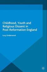 Childhood, Youth, and Religious Dissent in Post-Reformation England