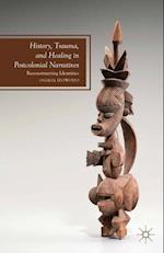 History, Trauma, and Healing in Postcolonial Narratives