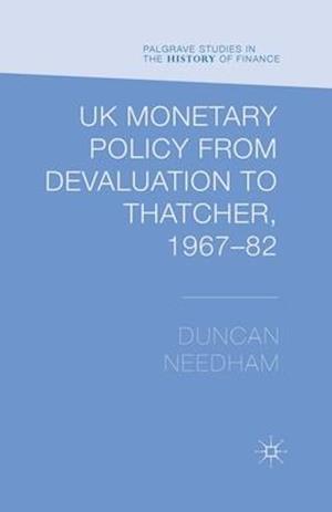 UK Monetary Policy from Devaluation to Thatcher, 1967-82