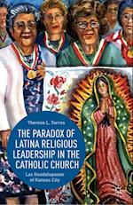 The Paradox of Latina Religious Leadership in the Catholic Church