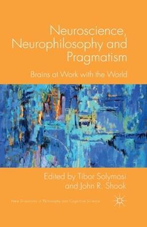 Neuroscience, Neurophilosophy and Pragmatism