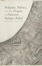 Religion, Politics, and the Origins of Palestine Refugee Relief
