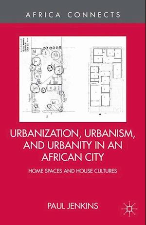 Urbanization, Urbanism, and Urbanity in an African City