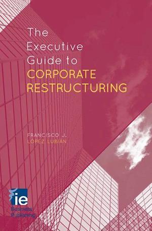 The Executive Guide to Corporate Restructuring