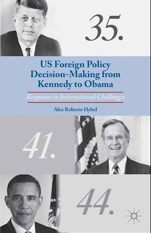 US Foreign Policy Decision-Making from Kennedy to Obama