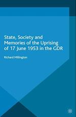 State, Society and Memories of the Uprising of 17 June 1953 in the GDR