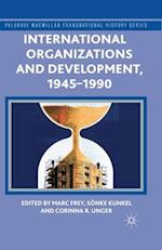 International Organizations and Development, 1945-1990