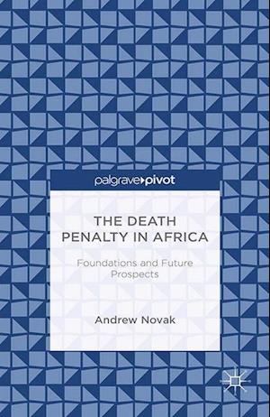 The Death Penalty in Africa: Foundations and Future Prospects