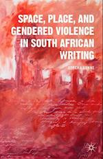 Space, Place, and Gendered Violence in South African Writing
