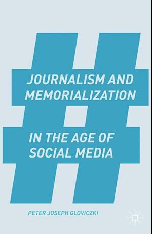Journalism and Memorialization in the Age of Social Media