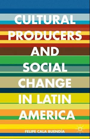 Cultural Producers and Social Change in Latin America