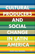 Cultural Producers and Social Change in Latin America