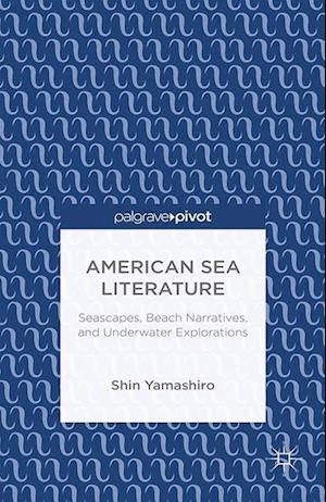 American Sea Literature: Seascapes, Beach Narratives, and Underwater Explorations