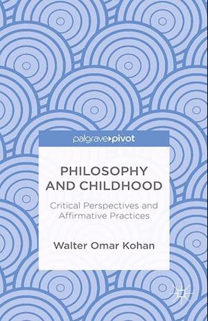 Philosophy and Childhood: Critical Perspectives and Affirmative Practices