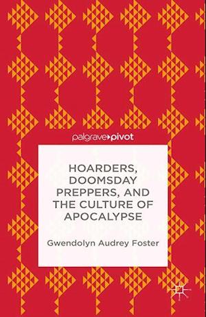 Hoarders, Doomsday Preppers, and the Culture of Apocalypse