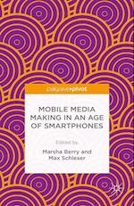 Mobile Media Making in an Age of Smartphones