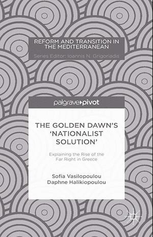 The Golden Dawn's 'Nationalist Solution': Explaining the Rise of the Far Right in Greece