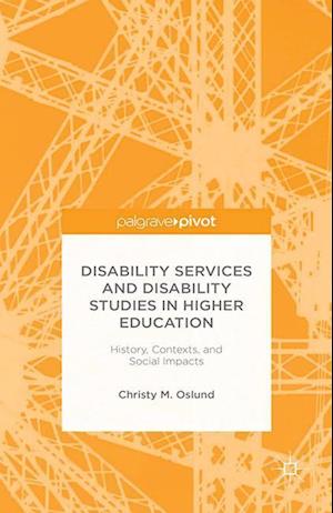 Disability Services and Disability Studies in Higher Education: History, Contexts, and Social Impacts