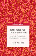 Notions of the Feminine: Literary Essays from Dostoyevsky to Lacan