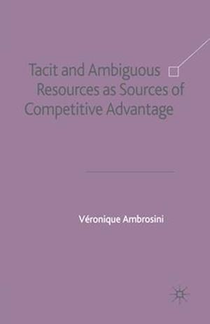 Tacit and Ambiguous Resources as Sources of Competitive Advantage