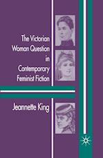 The Victorian Woman Question in Contemporary Feminist Fiction