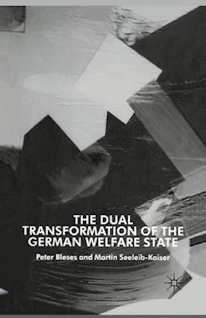 The Dual Transformation of the German Welfare State