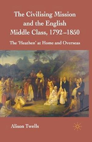 The Civilising Mission and the English Middle Class, 1792-1850