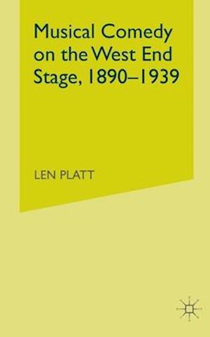 Musical Comedy on the West End Stage, 1890 -  1939