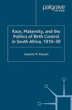 Race, Maternity, and the Politics of Birth Control in South Africa, 1910-39