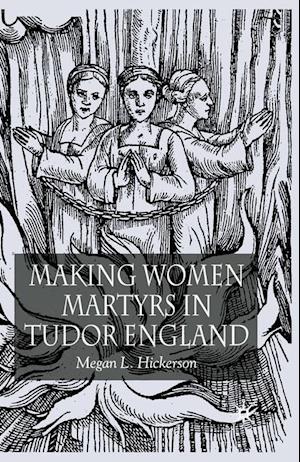 Making Women Martyrs in Tudor England