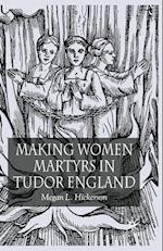 Making Women Martyrs in Tudor England