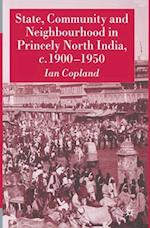 State, Community and Neighbourhood in Princely North India, c. 1900-1950