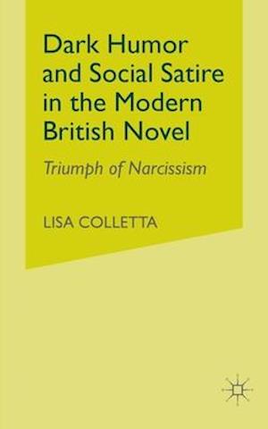 Dark Humour and Social Satire in the Modern British Novel : Triumph of Narcissism