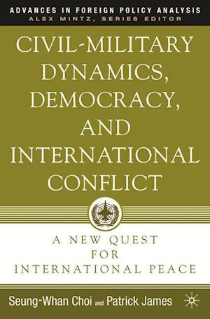 Civil-Military Dynamics, Democracy, and International Conflict