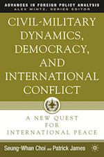 Civil-Military Dynamics, Democracy, and International Conflict