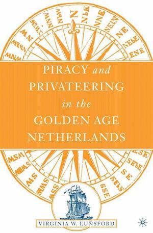 Piracy and Privateering in the Golden Age Netherlands