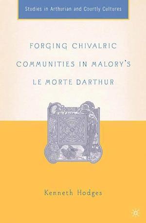 Forging Chivalric Communities in Malory’s Le Morte Darthur