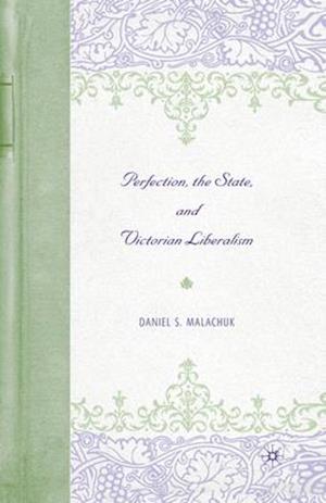 Perfection, the State, and Victorian Liberalism