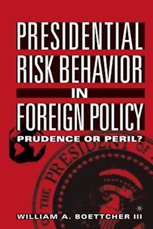 Presidential Risk Behavior in Foreign Policy