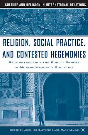 Religion, Social Practice, and Contested Hegemonies